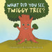 What Did You See, Twiggy Tree? by Jacqueline Michelle McQuaig