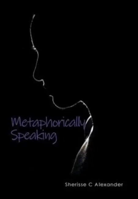 Metaphorically Speaking by Sherisse C. Alexander