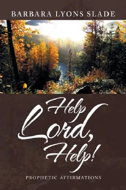 Help Lord, Help!: Prophetic Affirmations by Barbara Lyons Slade