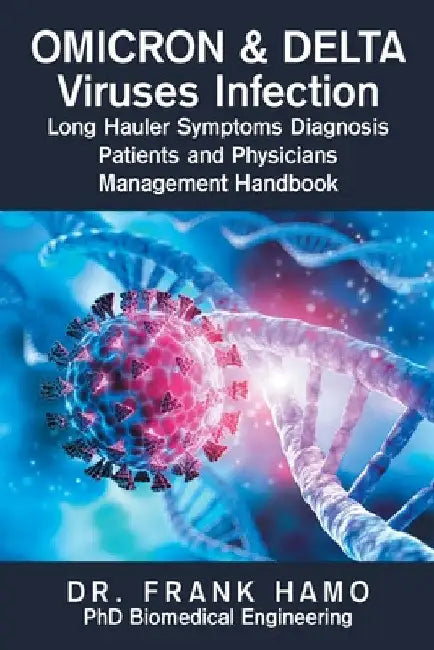 Omicron & Delta Viruses Infection Long Hauler Symptoms Diagnosis Patients and Physicians Management Handbook by Frank Hamo