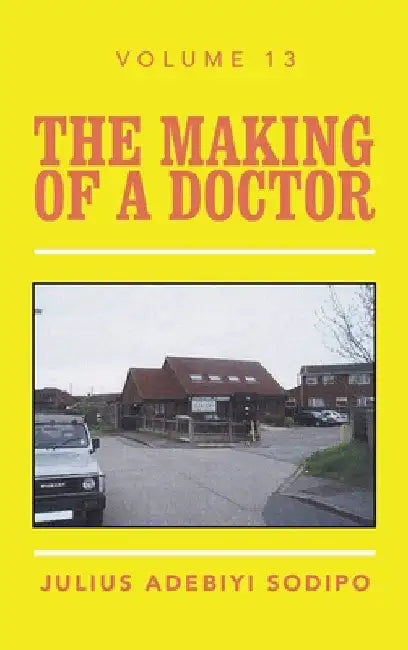 The Making of a Doctor by Julius Adebiyi Sodipo