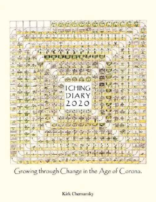 I Ching Diary: Growing Through Change in the Age of Corona. by Kirk Chernansky