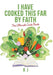I Have Cooked This Far by Faith: The Ultimate Cook Book by R. J