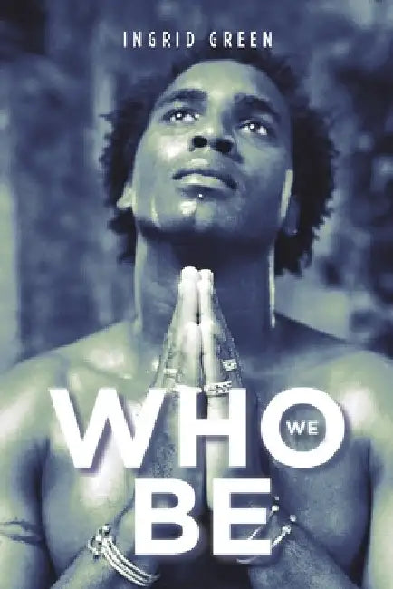 Who We Be by Ingrid Green