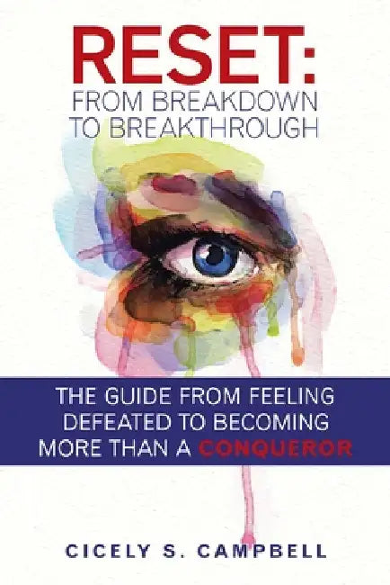 Reset: from Breakdown to Breakthrough: The Guide from Feeling Defeated to Becoming More Than a Conqueror by Cicely S. Campbell