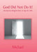 God Did Not Do It!: (Scriptures Religion Uses to Say He Did) by Michael