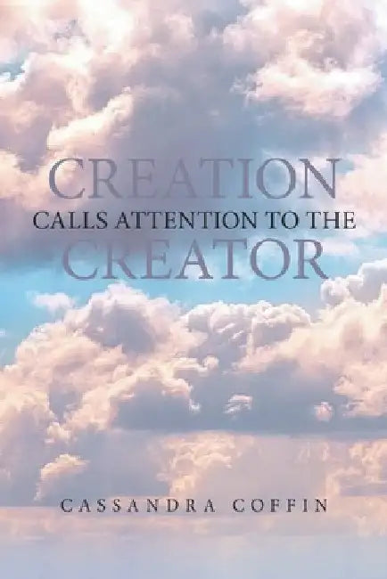 Creation Calls Attention to the Creator by Cassandra Coffin