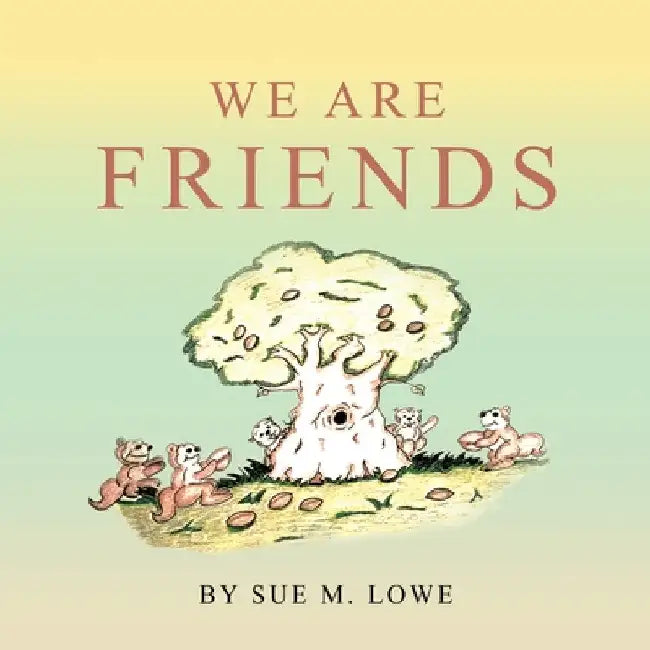 We Are Friends by Sue M. Lowe