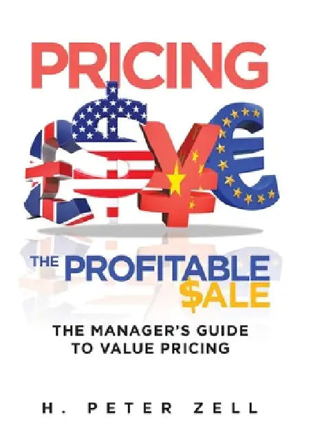 Pricing the Profitable Sale: The Manager's Guide To Value Pricing by H. Peter Zell