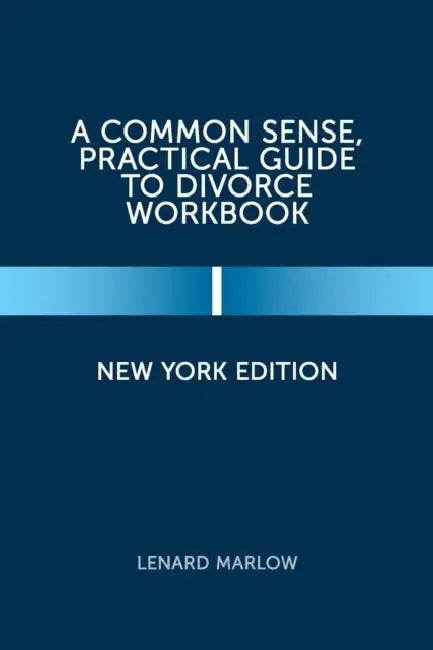 A Common Sense, Practical Guide to Divorce Workbook: New York Edition by Lenard Marlow