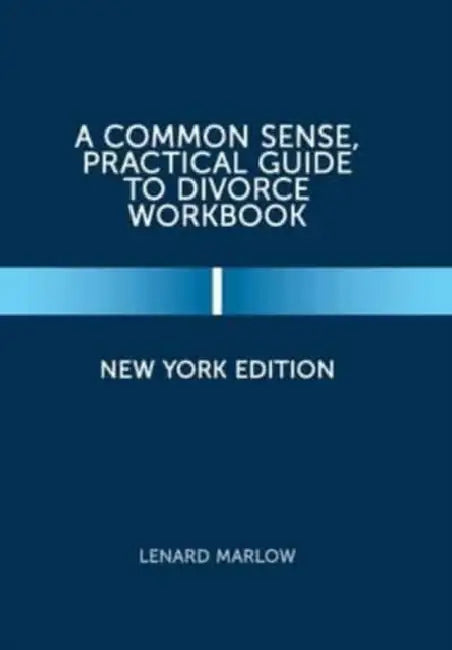 A Common Sense, Practical Guide to Divorce Workbook: New York Edition by Lenard Marlow