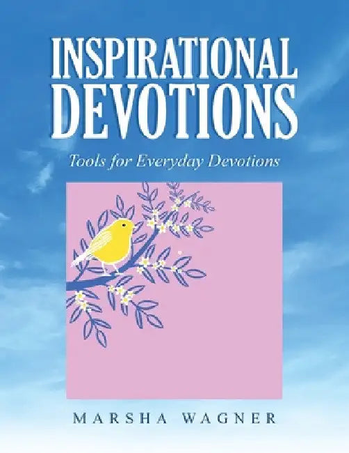 Inspirational Devotions: Tools for Everyday Devotions by Marsha Wagner