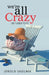 We're All Crazy: Get Used to It! by Jerold Skolnik