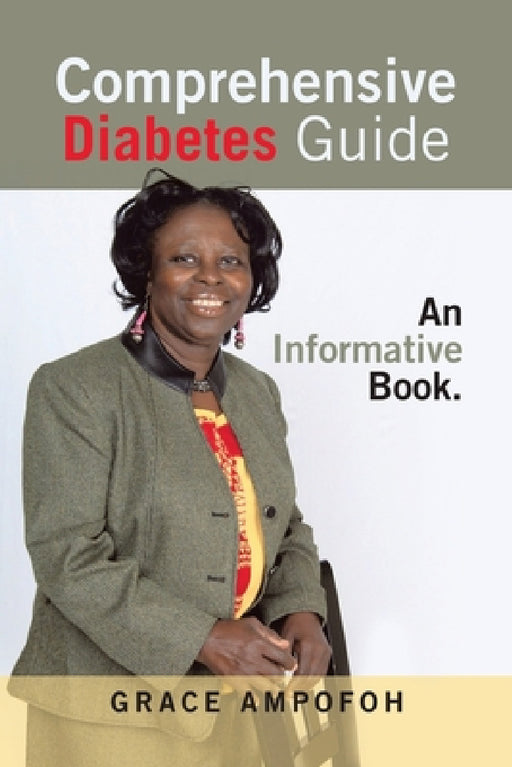 Comprehensive Diabetes Guide: An Informative Book. by Grace Ampofoh