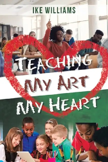 Teaching My Art My Heart by Ike Williams