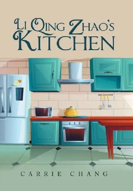 Li Qing Zhao's Kitchen by Carrie Chang