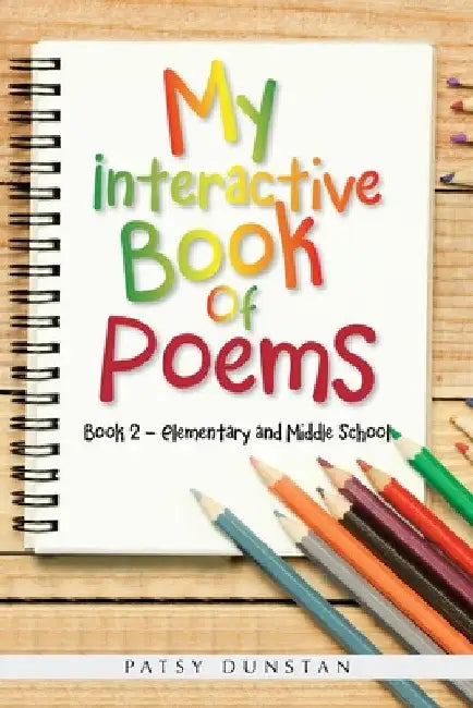 My Interactive Book of Poems: Book 2 - Elementary and Middle School by Patsy Dunstan