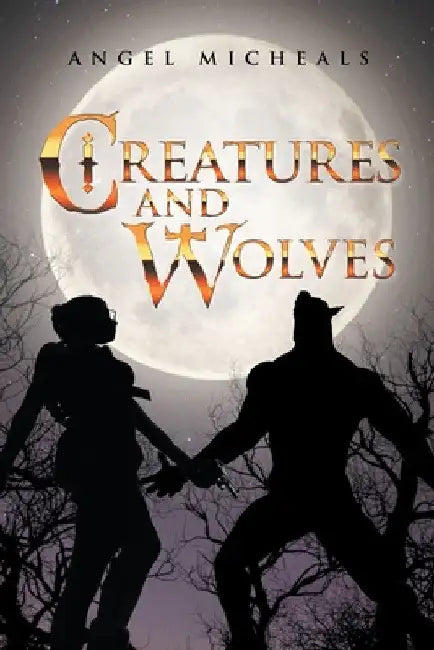 Creatures and Wolves by Angel Micheals
