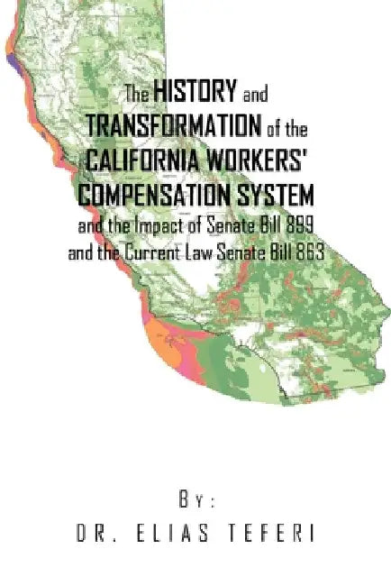 The History and Transformation of the California Workers' Compensation System and the Impact of Senate Bill 899 and the Current Law Senate Bill 863 by Elias Teferi