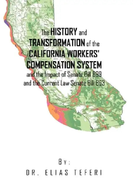 The History and Transformation of the California Workers' Compensation System and the Impact of Senate Bill 899 and the Current Law Senate Bill 863 by Elias Teferi