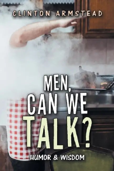 Men, Can We Talk?: Humor & Wisdom by Clinton Armstead