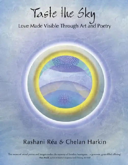 Taste the Sky: Love Made Visible Through Art & Poetry by Rashani Réa, Chelan Harkin