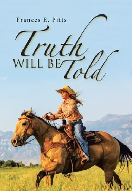 Truth Will Be Told by Frances E. Pitts