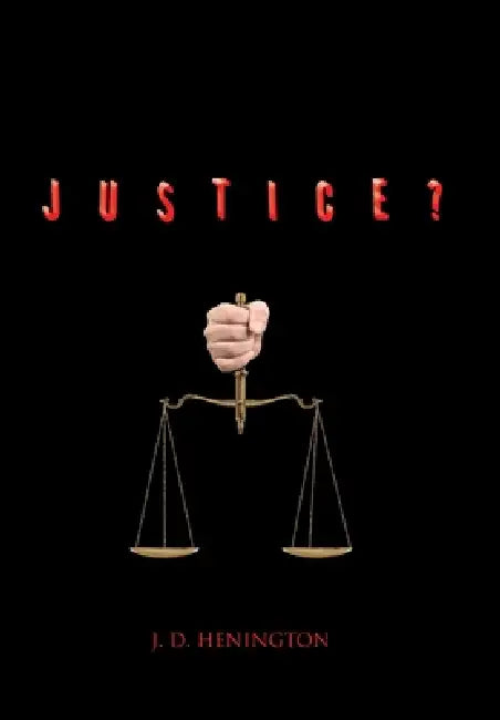 Justice? by J. D. Henington
