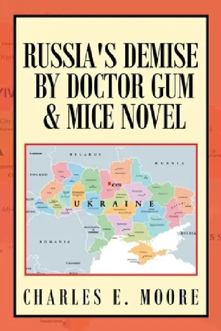 Russia's Demise by Doctor Gum & Mice Novel by Charles E. Moore