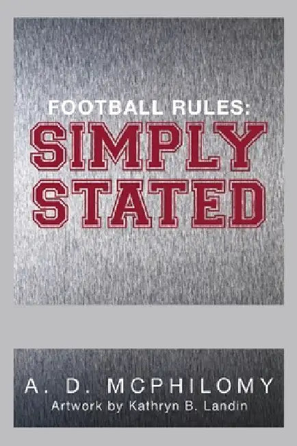 Football Rules: Simply Stated by A. D. McPhilomy