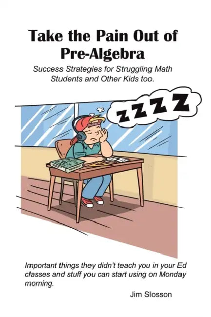 Success Strategies for Teaching Struggling Math Students: Take the Pain out of Pre-Algebra by Jim Slosson