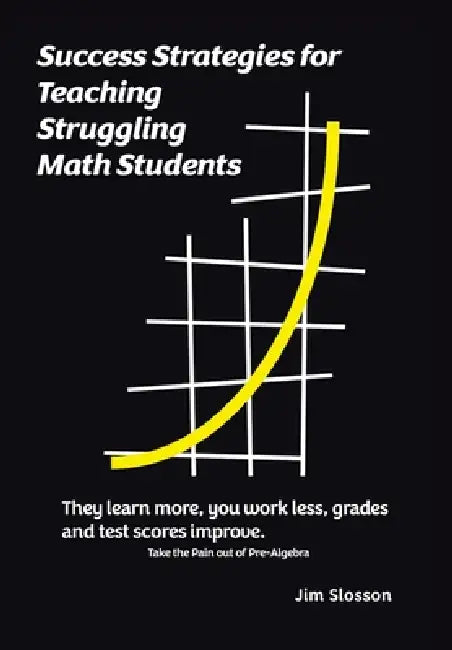 Success Strategies for Teaching Struggling Math Students: Take the Pain out of Pre-Algebra by Jim Slosson