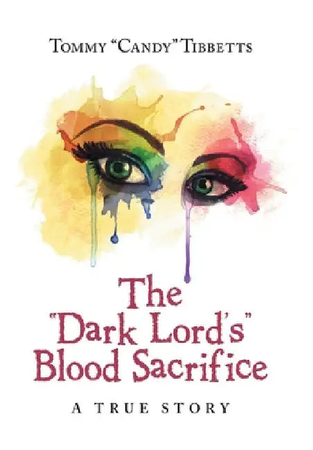 The "Dark Lord'S" Blood Sacrifice: A True Story by Tommy Tibbetts