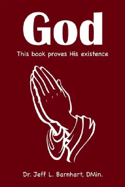 God: This Book Proves His Existence by Jeff L. Barnhart Dmin