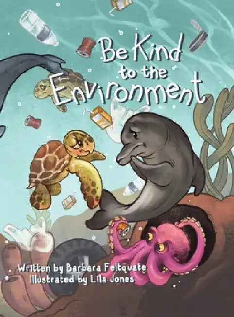 Be Kind to the Environment by Barbara Feltquate