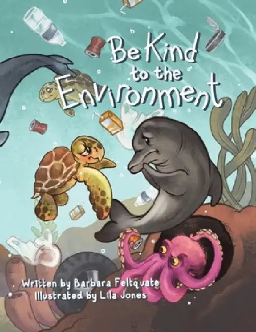 Be Kind to the Environment by Barbara Feltquate