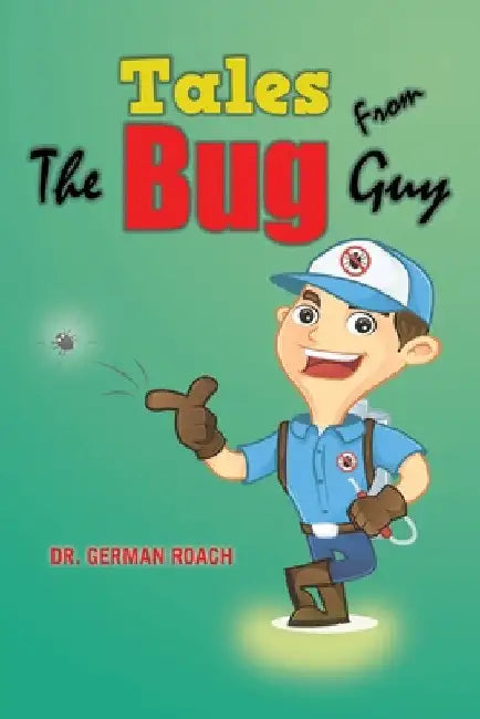 Tales from the Bug Guy by German Roach
