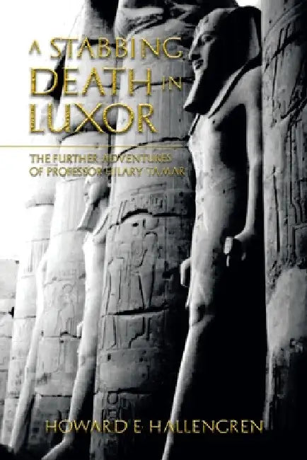 A Stabbing Death in Luxor: The Further Adventures of Professor Hilary Tamar by Howard E. Hallengren