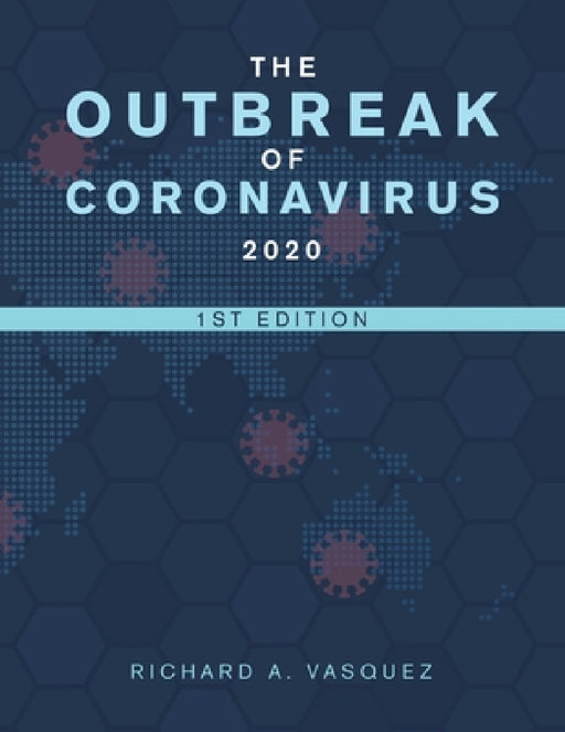 The Outbreak of Coronavirus 2020: 1St Edition by Richard A. Vasquez