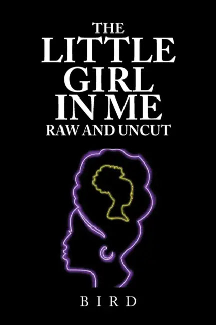 The Little Girl in Me Raw and Uncut by Bird