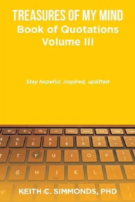 Treasures of My Mind: Book of Quotations Volume Iii by Keith C. Simmonds