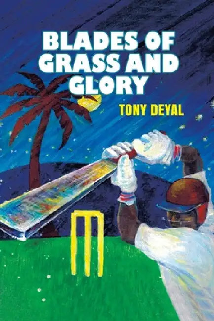 Blades of Grass and Glory by Tony Deyal