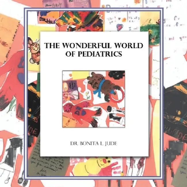 The Wonderful World of Pediatrics by Bonita L. Jude