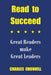 Read to Succeed: Great Readers make Great Leaders by Charles Odonnell