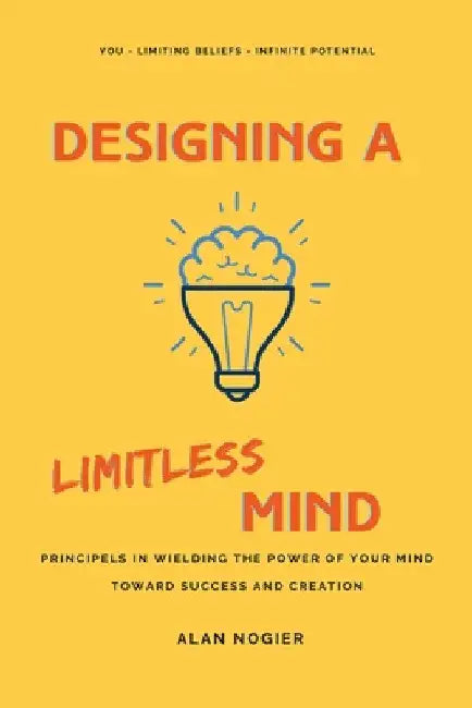 Designing a Limitless Mind by Alan Nogier