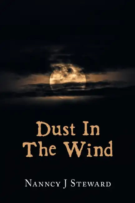 Dust In The Wind by Nanncy J. Steward