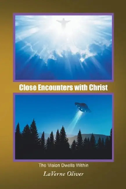 Close Encounters with Christ: The Vision Dwells Within by Laverne Oliver