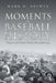 Moments in Baseball History: Players and Games Worth Remembering by Mark R. Brewer
