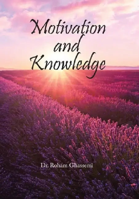 Motivation and Knowledge by Roham Ghassemi