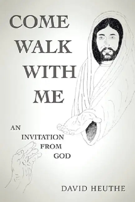 Come Walk with Me: An Invitation from God by David Heuthe